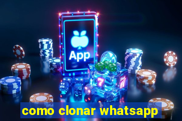 como clonar whatsapp